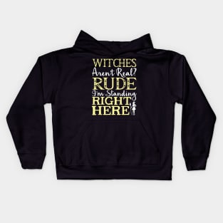 Witches Aren't Real? Rude I'm Standing Right Here - Witch Kids Hoodie